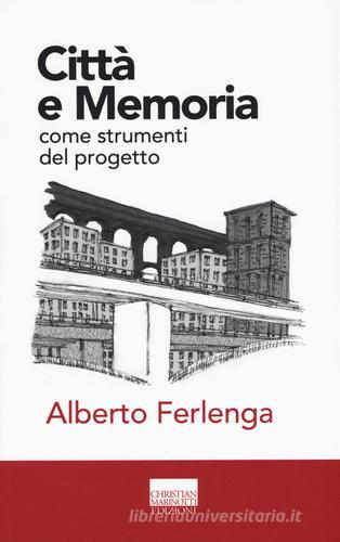 Città e memoria come strumenti del progetto di Alberto Ferlenga edito da Marinotti