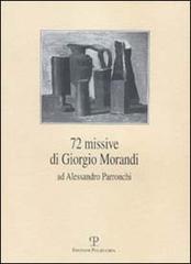 Settantadue missive di Giorgio Morandi ad Alessandro Parronchi edito da Polistampa