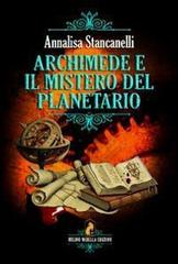 Archimede e il mistero del planetario di Annalisa Stancanelli edito da Melino Nerella Edizioni
