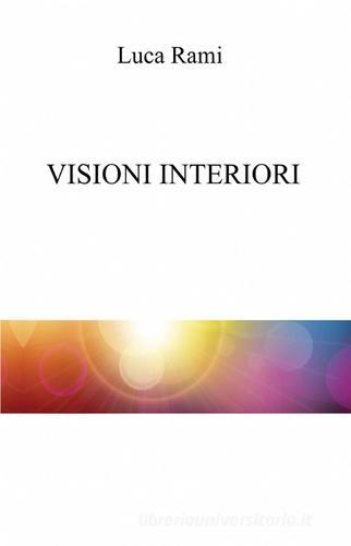 Visioni interiori di Luca Rami edito da ilmiolibro self publishing