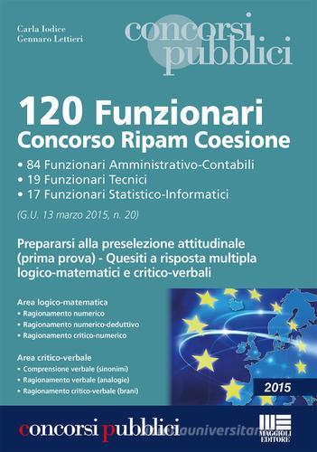 120 funzionari concorso Ripam Coesione di Carla Iodice, Gennaro Lettieri edito da Maggioli Editore