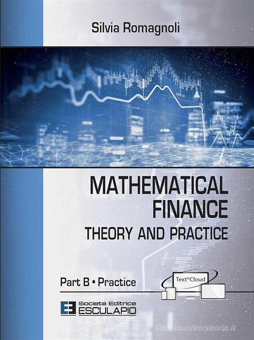 Mathematical finance. Practice di Silvia Romagnoli edito da Esculapio