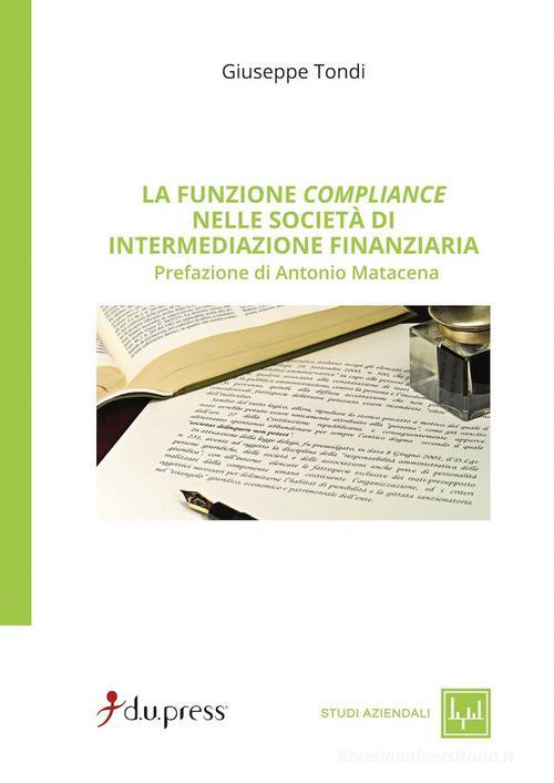 La funzione compliance nelle società di intermediazione finanziaria di Giuseppe Tondi edito da Dupress