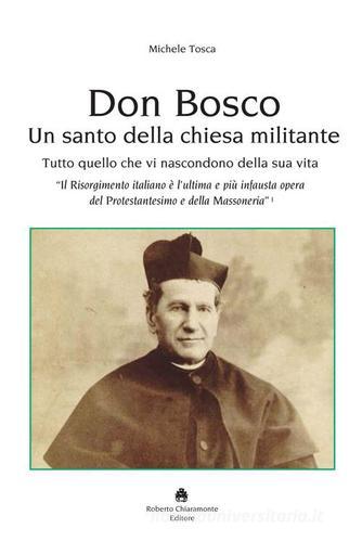 Don Bosco. Un santo della chiesa militante di Michele Tosca edito da Roberto Chiaramonte Editore