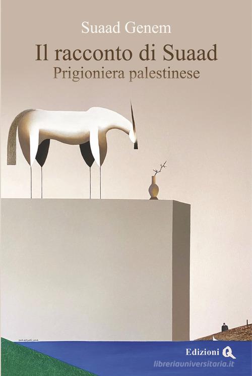 Il racconto di Suaad. Prigioniera palestinese di Suaad Genem edito da Edizioni Q