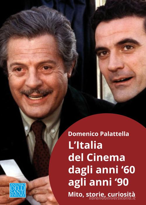 L'Italia del cinema dagli anni '60 agli anni '90. Mito, storie, curiosità di Domenico Palattella edito da Dellisanti