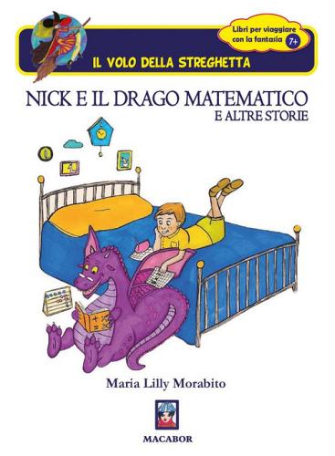 Nick e il drago matematico e altre storie di Maria Lilly Morabito edito da Macabor