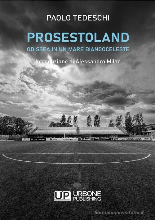 Prosestoland. Odissea in un mare biancoceleste di Paolo Tedeschi edito da Gianluca Iuorio Urbone Publishing
