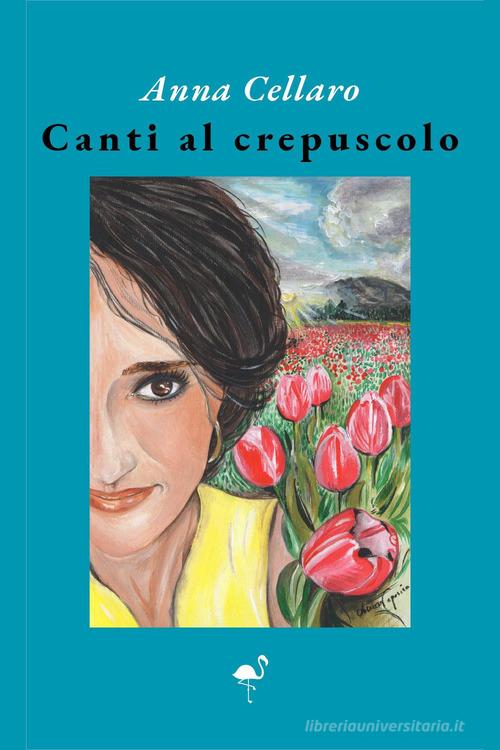 Canti al crepuscolo di Anna Cellaro edito da G.C.L. edizioni