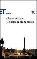 Il nostro comune amico di Charles Dickens edito da Einaudi