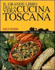 Il grande libro della vera cucina toscana di Paolo Petroni edito da Giunti Editore