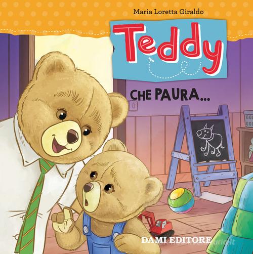 Teddy. Che paura.... Ediz. a colori di Maria Loretta Giraldo edito da Dami Editore