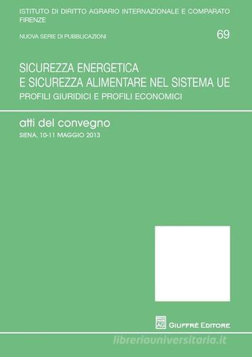 Sicurezza energetica e sicurezza alimentare nel sistema UE. Profili giuridici e profili economici edito da Giuffrè