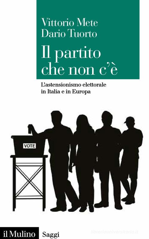 Il partito che non c'è. L'astensionismo elettorale in Italia e in Europa di V. Mete, D. Tuorto edito da Il Mulino