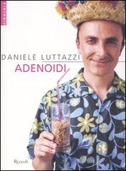 Adenoidi di Daniele Luttazzi edito da Rizzoli