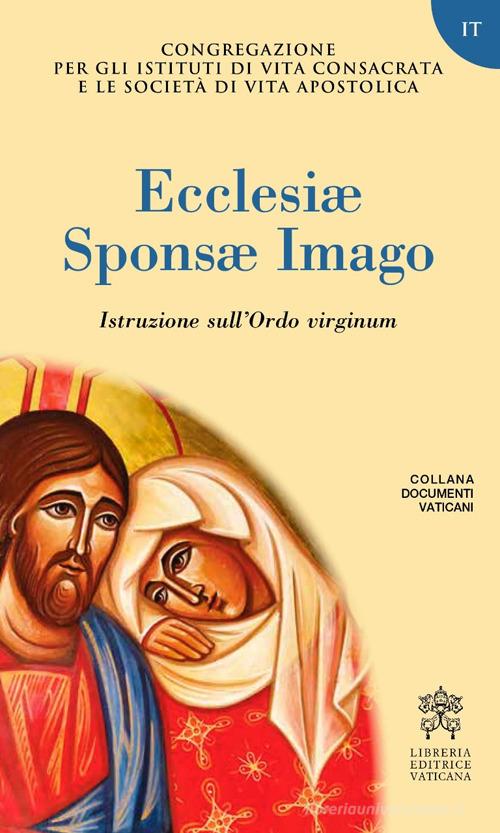 Ecclesiae sponsa imago. Instruction sur l'Ordo virginum edito da Libreria Editrice Vaticana