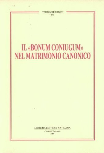 Il bonum coniugum nel matrimonio canonico edito da Libreria Editrice Vaticana