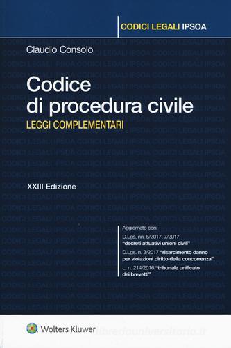 Codice di procedura civile. Leggi complementari di Claudio Consolo edito da Ipsoa