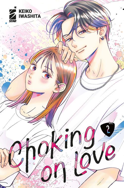 Choking on love vol.2 di Keiko Iwashita edito da Star Comics