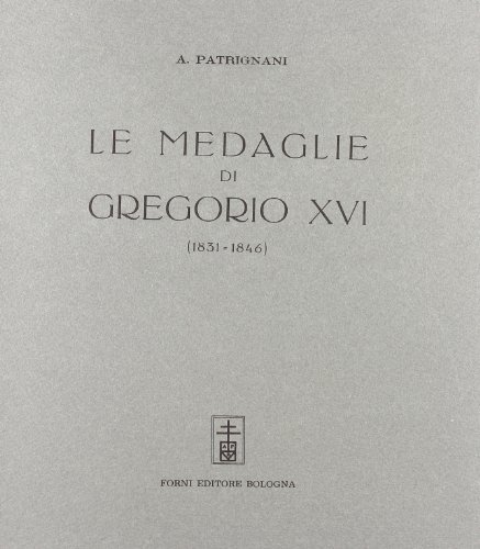Le medaglie di Gregorio XVI (rist. anast. 1929) di Antonio Patrignani edito da Forni