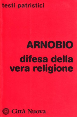 Difesa della vera religione di Arnobio edito da Città Nuova