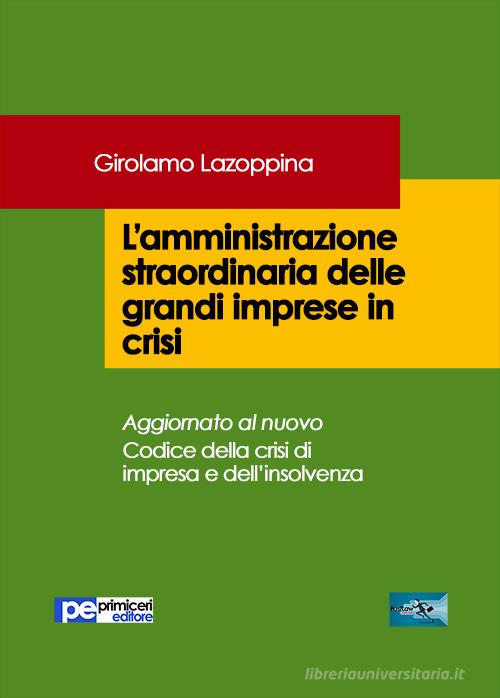 L' amministrazione straordinaria delle grandi imprese in crisi di Girolamo Lazoppina edito da Primiceri Editore
