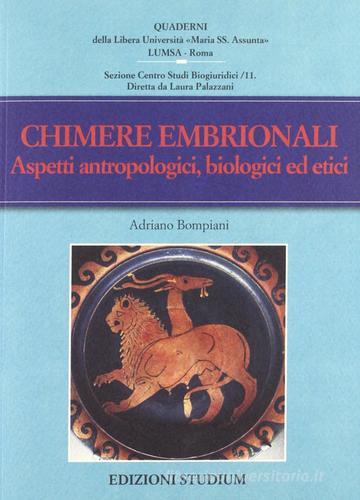 Chimere embrionali. Aspetti antropologici, biologici ed etici di Adriano Bompiani edito da Studium