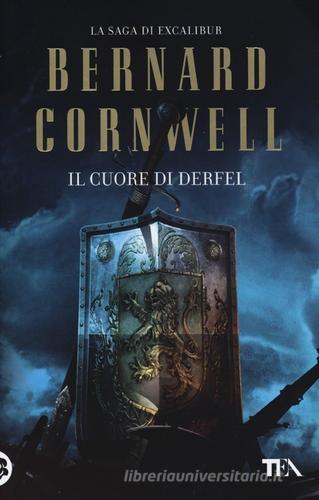 Il cuore di Derfel. Excalibur di Bernard Cornwell edito da TEA