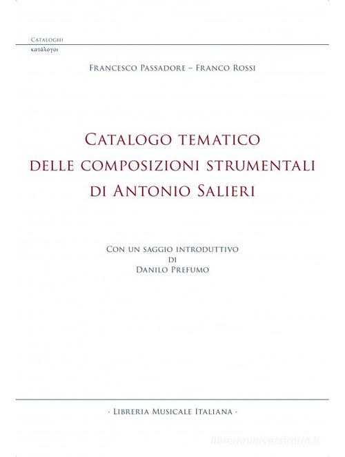 Catalogo tematico delle composizioni strumentali di Antonio Salieri di Francesco Passadore, Franco Rossi edito da LIM