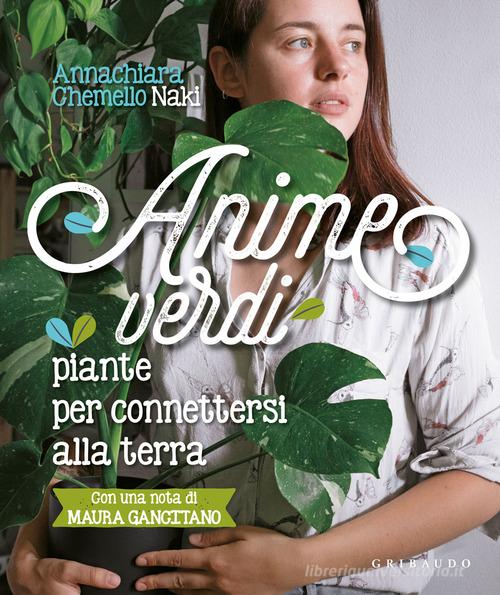 Anime verdi. Piante per connettersi alla terra di Annachiara Naki Chemello edito da Gribaudo