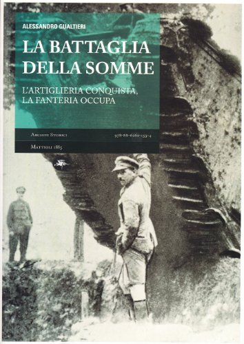 La battaglia della Somme. L'artiglieria conquista, la fanteria occupa di Alessandro Gualtieri edito da Mattioli 1885