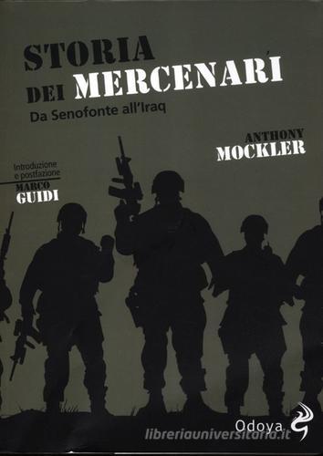 Storia dei mercenari. Da Senofonte all'Iraq di Anthony Mockler edito da Odoya
