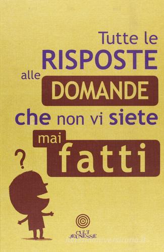 Tutte le risposte alle domande che non vi siete mai fatti di Philippe Nessmann edito da Cult Editore