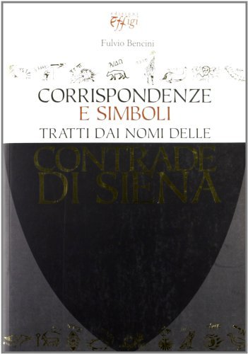 Corrispondenze e simboli tratti dai nomi delle contrade di Siena di Fulvio Bancini edito da C&P Adver Effigi