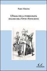 L' Italia nella storiografia inglese dell'Otto-Novecento di Fabio Matassa edito da Universitalia