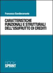 Caratteristiche funzionali e strutturali dell'usufrutto di crediti di Francesco Bandieramonte edito da Booksprint