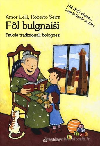 Fol Bulgnaisi. Favole tradizionali bolognesi. Con DVD di Amos Lelli, Roberto Serra edito da Pendragon