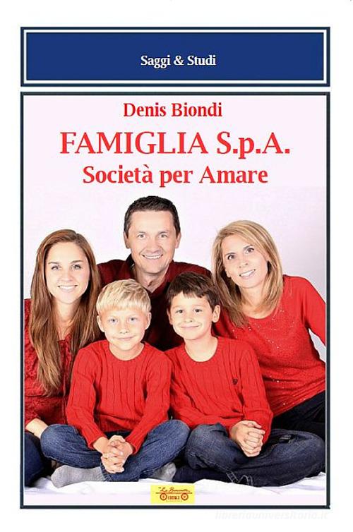 Famiglia S.p.A. Società per amare di Denis Biondi edito da La Bancarella (Piombino)