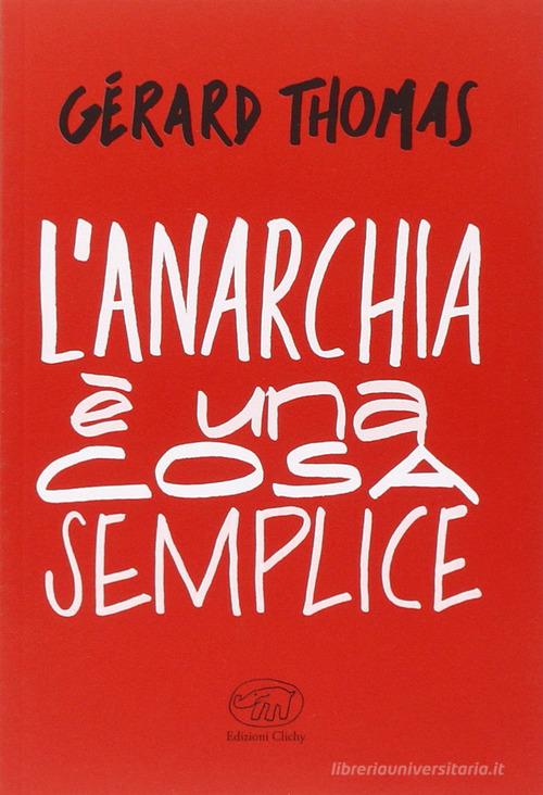 L' anarchia è una cosa semplice di Gérard Thomas edito da Edizioni Clichy