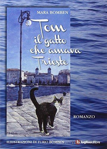 Tom il gatto che amava Trieste di Mara Bomben edito da Luglio (Trieste)