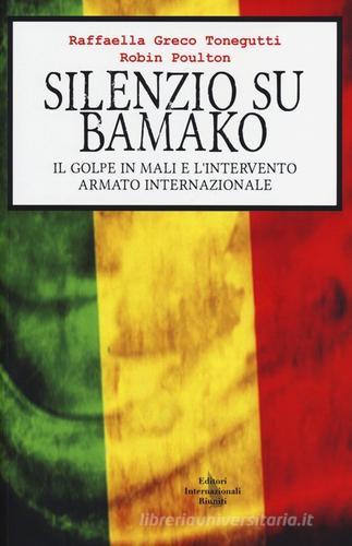 Silenzio su Bamako. Il golpe in Mali e l'intervento armato internazionale di Raffaella Greco Tonegutti, Robin Poulton edito da Eir