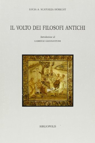 Il volto dei filosofi antichi di Lucia A. Scatozza Höricht edito da Bibliopolis