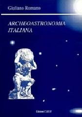 Archeoastronomia italiana di Giuliano Romano edito da CLEUP