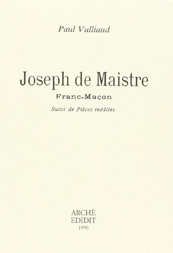 Joseph de Maistre franc-maçon. Suivi de pièces inédites di Paul Vulliaud edito da Arché