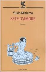 Sete d'amore di Yukio Mishima edito da Guanda