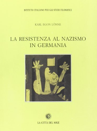 La resistenza al nazismo in Germania di K. Egon Lönne edito da La Città del Sole