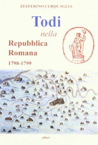 Todi nella Repubblica romana (1798-1799) di Zefferino Cerquaglia edito da Ediart