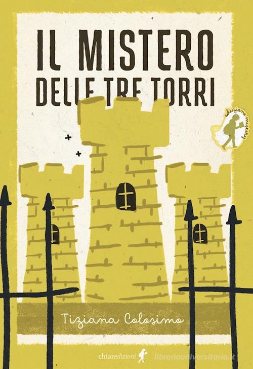 Il mistero delle tre torri di Tiziana Colosimo edito da Chiaredizioni