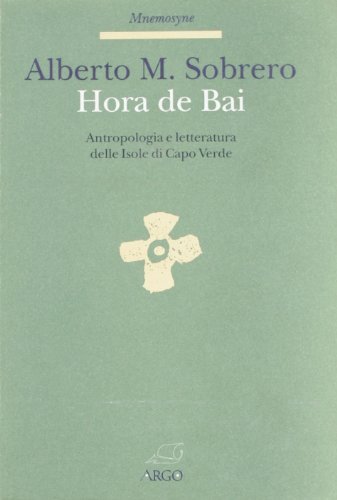 Hora de Bai. Antropologia e letteratura delle isole del Capo Verde di Alberto Sobrero edito da Argo