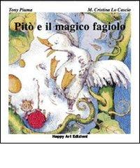Pitò e il magico fagiolo di Tony Piuma, M. Cristina Lo Cascio edito da Happy Art